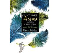 Gloria Whelan All My Noble Dreams and Then What Happens (Copertina rigida)