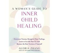 Gloria Zhang A Woman's Guide to Inner Child Healing (Tascabile)