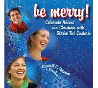 Gloriae Dei Cantores - Be Merry Christmas Album