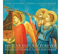 Gloriae Dei Cantores Schola - His Love Endures Forever-Psalms Of Thankfulness &