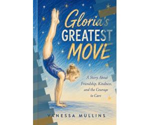 Gloria's Greatest Move: A Story About Friendship and the Courage to Care