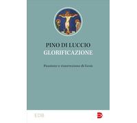Glorificazione. Passione e risurrezione di Gesù