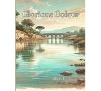 Glorious Colour: Beautiful images to colour and bring to life.