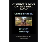 Glorious Days On The Dirt Road: Reflections Along the Way