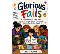 Glorious Fails: Ten Growth Mindset Stories About Mistakes, Failure, and the Courage to Try Again - for All Kids, Ages 7-11