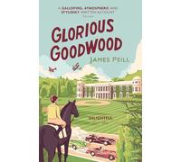Glorious Goodwood: A Biography of England's Greatest Sporting Estate