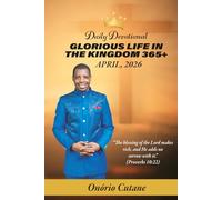 GLORIOUS LIFE IN THE KINGDOM 365+: Daily Devotional, April Edition, 2026