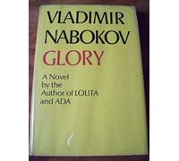 Glory; a Novel [By] Vladimir Nabokov. Translated from the Russian by Dmitri Nabokov in Collaboration with the Author - [Uniform Title: Podvig. English]