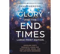 Glory and the End Times (Large Print Edition): Unveiling God's Prophetic Vision for Your Future, Israel, and the Last-Days Awakening