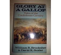 Glory at a Gallop: Tales of the Confederate Cavalry