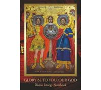 Glory Be To You, O God: A Divine Liturgy Notebook Inspired by the Byzantine Catholic Tradition | 6x9 inch, 112 blank pages wide-ruled | for Liturgical Notes, Prayer and Spiritual Reflection