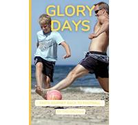 Glory Days: ~ Dad's Journey Returning To Football ~