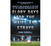 Glory Days for the Waifs and Strays: Identity and Meaning in the Rise of the Modern Manchester City