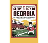 Glory, Glory to Georgia: 1,000 Trivia Questions on the University of Georgia’s History, Traditions, and Legends