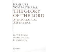 Glory of the Lord: A Theological Aesthetics : The Realm of Metaphysics in Antiquity: IV