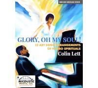 Glory, Oh My Soul!: 10 Art Song Arrangements of Negro Spirituals (for Medium Voice)