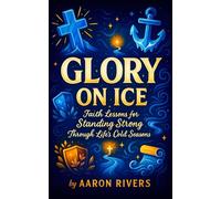 Glory on Ice - Faith Lessons for Standing Strong Through Life’s Cold Seasons
