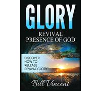 Glory Revival Presence of God: Discover How to Release Revival Glory (Larg...