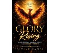 Glory Rising: Lessons from a Spiritual Woman Who Refused to Break
