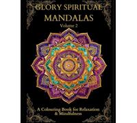 GLORY SPIRITUAL MANDALAS Volume 2: A Colouring Book for Relaxation & Mindfulness