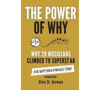 Glory St Germain The Power of Why 29 Musicians Climbed to Superstar (Tascabile)