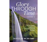 Glory Through Time Volume 2: The Forgotten Legacy of Transformational Revi...