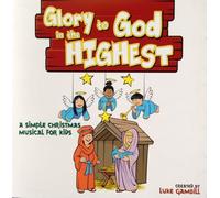 Glory to God in the Highest: A Simple Christmas Musical for Kids