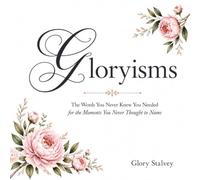 Gloryisms: The Words You Never Knew You Needed for the Moments You Never Thought to Name