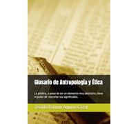 Glosario de Antropología y Ética: La palabra, a pesar de ser un elemento muy abstracto, tiene el poder de concretar sus significados.