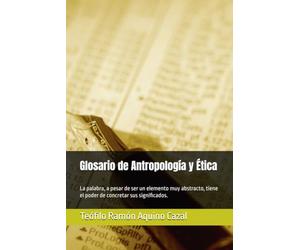 Glosario de Antropología y Ética: La palabra, a pesar de ser un elemento muy abstracto, tiene el poder de concretar sus significados.