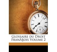 Glossaire du Droit François Volume 2