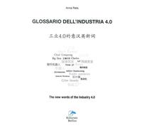 Glossario Dell'Industria 4.0. Ediz. Italiana Cinese E Inglese - Anna Rata - 2018