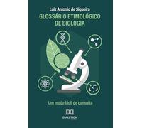 Glossário Etimológico de Biologia: Um modo fácil de consulta