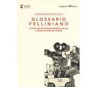 Glossario felliniano. 50 voci per raccontare Federico Fellini, il genio it...