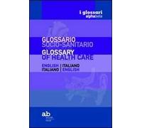 Glossario socio-sanitario. Inglese-italiano, italiano-inglese. Ediz. bilingue