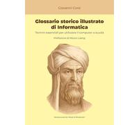 Glossario storico illustrato di informatica. Termini essenziali per utilizzare il computer a scuola