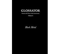 Glossator: Practice and Theory of the Commentary: Black Metal: Volume 6