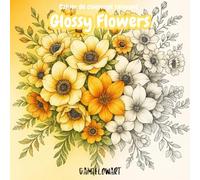 Glossy Flowers: Cahier de dessins relaxants, coloriages pour enfants, adolescents et adultes - Dès 5 ans - 50 dessins