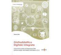 Glottodidattica digitale integrata. Guida teorico-pratica all'integrazione...