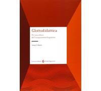 Glottodidattica. Per Una Cultura Dell'Insegnamento Linguistico - Anna Ciliberti