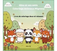 Glou et ses amis Coloriage Animaux Mignons: Livre de coloriage doux et relaxant
