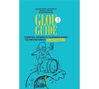 Glou guide 4: Terroirs, cépages et élevages rares - 120 vins naturels exceptionnels