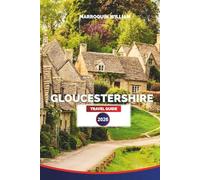 GLOUCESTERSHIRE Travel Guide 2026: Explore the Cotswolds, Historic Towns, Countryside Walks, and Scenic Villages