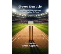 Gloves Don't Lie: A Young Cricketer's Journey From Pavilion To Pitch