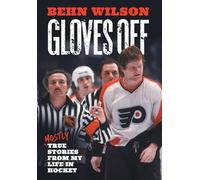 Gloves Off: Mostly True Stories from My Life in Hockey