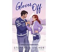 Gloves Off : The next spicy, laugh-out-loud hockey romance from TikTok sensation Stephanie Archer (Vancouver Storm 4)