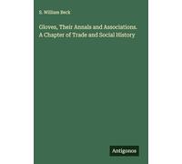 Gloves, Their Annals and Associations. A Chapter of Trade and Social History