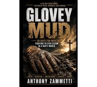 Glovey Mud: 30 Days for Men Fighting to Stay Clean in a Dirty World