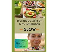 GLOW: 100 Recipes to Boost Your Skin Health from the Inside Out