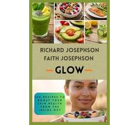 GLOW: 100 Recipes to Boost Your Skin Health from the Inside Out